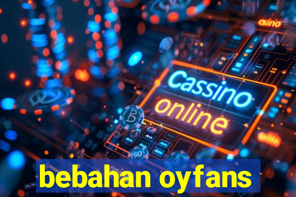 bebahan oyfans